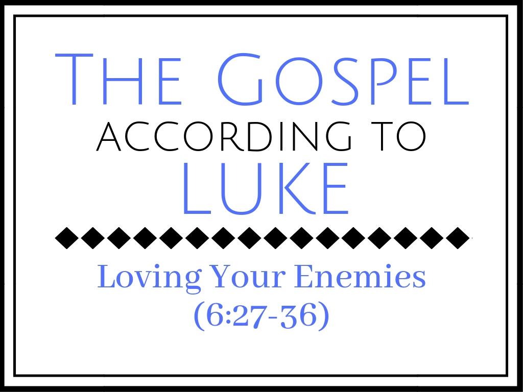 Loving Your Enemies (Luke 6:27-36)  Image