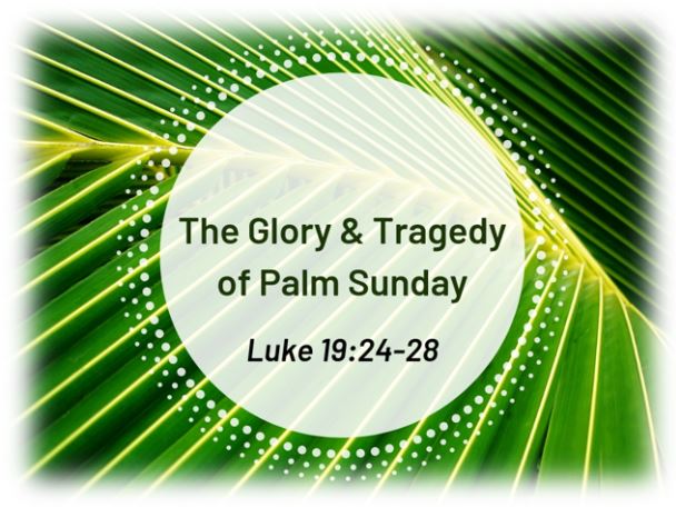 The Glory and Tragedy of Palm Sunday (Luke 19:28-48)  Image