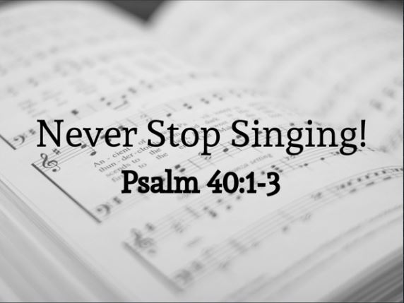 Never Stop Singing (Psalm 40:1-3) Image