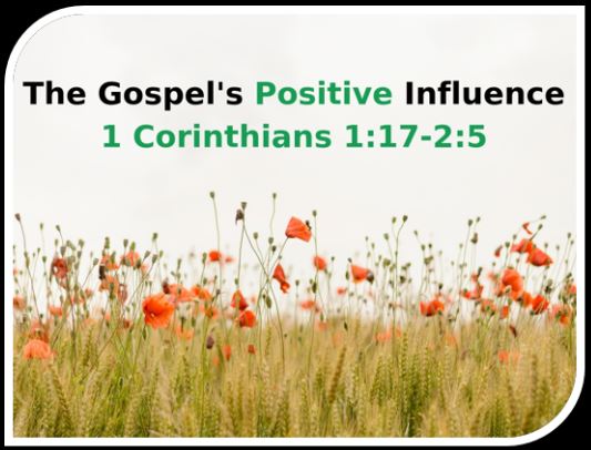 The Gospel’s Positive Influence (1 Corinthians 1:17-2:5) Image