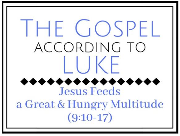 Jesus Feeds a Great and Hungry Multitude (Luke 9:10-17)  Image