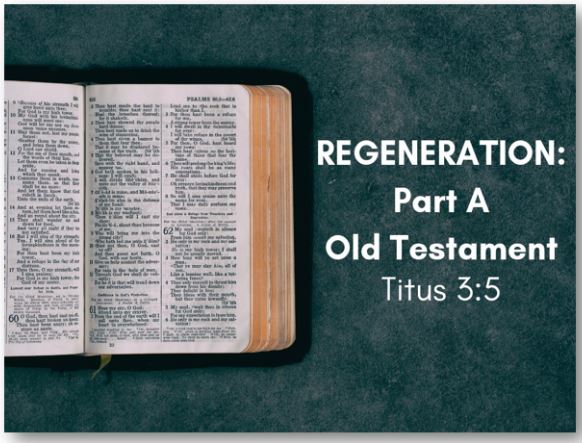 Regeneration: Part A—Old Testament (Titus 3:5) Image