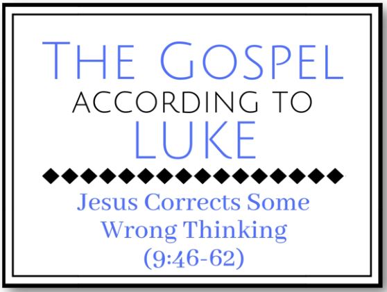 Jesus Corrects Some Wrong Thinking (Luke 9:46-62) Image