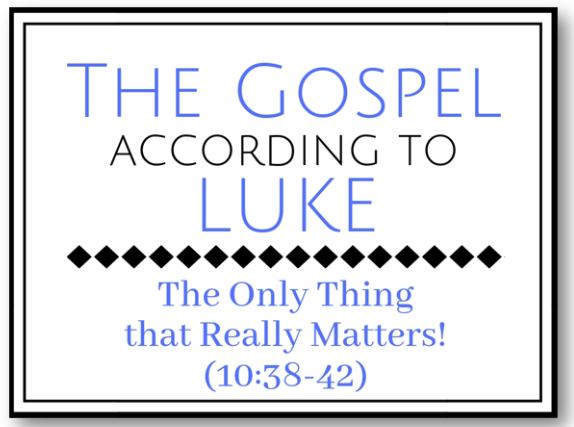The Only Thing That Really Matters (Luke 10:38-42)