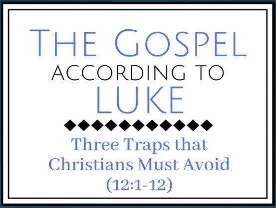 3 Traps that Christians Must Avoid (Luke 12:1-12) Image