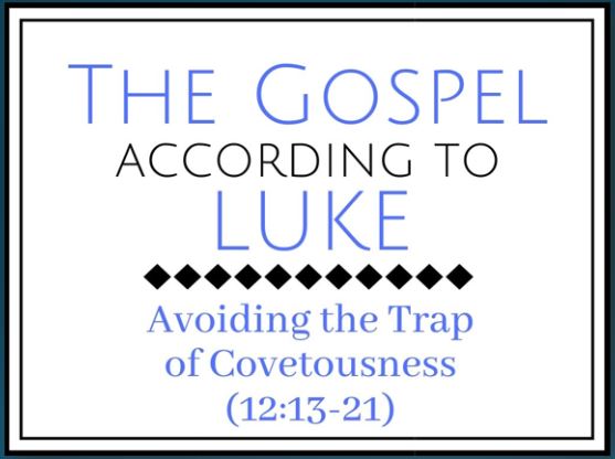 Avoiding the Trap of Covetousness (Luke 12:13-21)