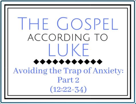 Avoiding the Trap of Anxiety: Part 2 (Luke 12:22-34) Image