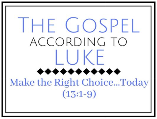 Make the Right Choice—Today (Luke 13:1-9) Image