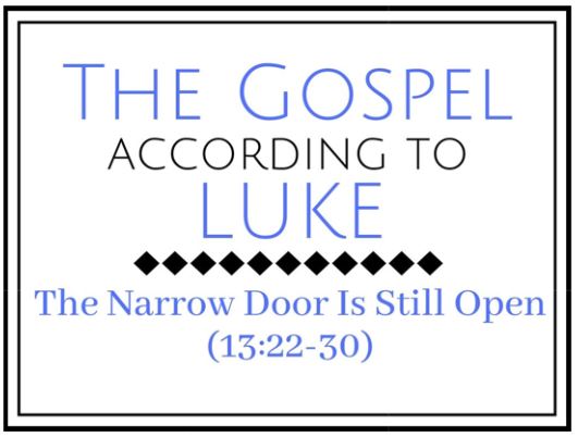 The Narrow Door Is Still Open (Luke 13:22-30)