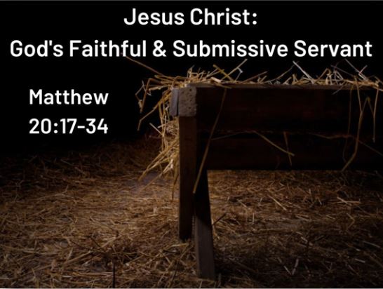 Jesus Christ: God's Faithful & Submissive Servant (Matt 20:17-34) Image