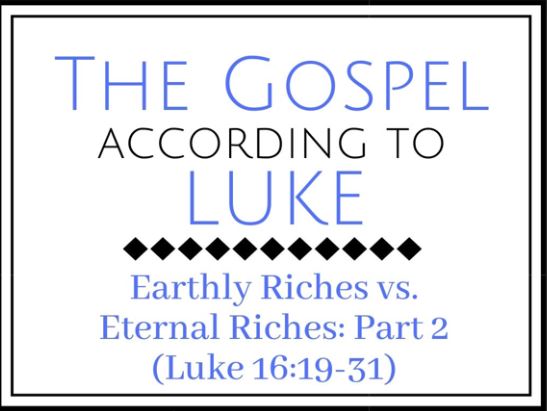 Earthly Riches vs. Eternal Riches: Part 2 (Luke 16:19-31)