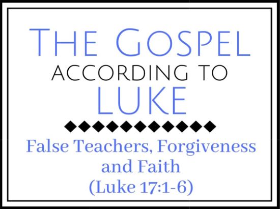 False Teachers, Forgiveness and Faith (Luke 17:1-6)  Image