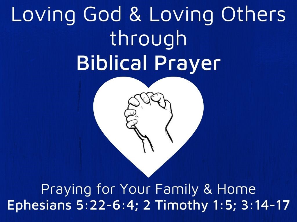 Praying for Your Family and Home (Ephesians 5:22-6:4; 2 Timothy 1:5, 3:14-17) Image