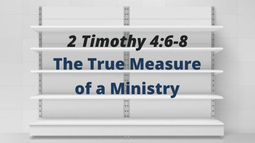 The True Measure of a Ministry (2 Timothy 4:6-8) Image