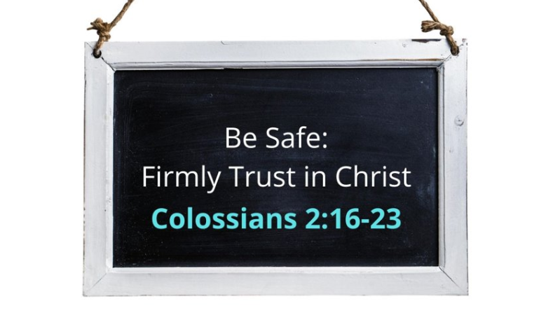 Be Safe: Firmly Trust in Jesus Christ (Colossians 2:16-23) Image