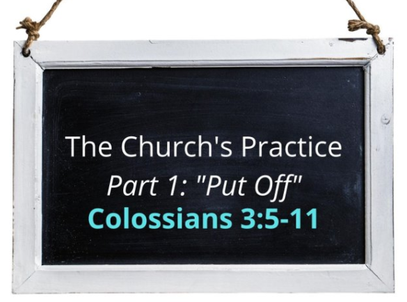 The Church’s Practice: Part 1—“Put Off”  (Colossians 3:5-11) Image