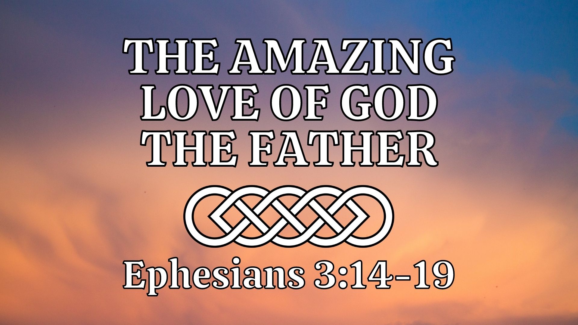 The Amazing Love of God the Father (Ephesians 3:14-19) Image