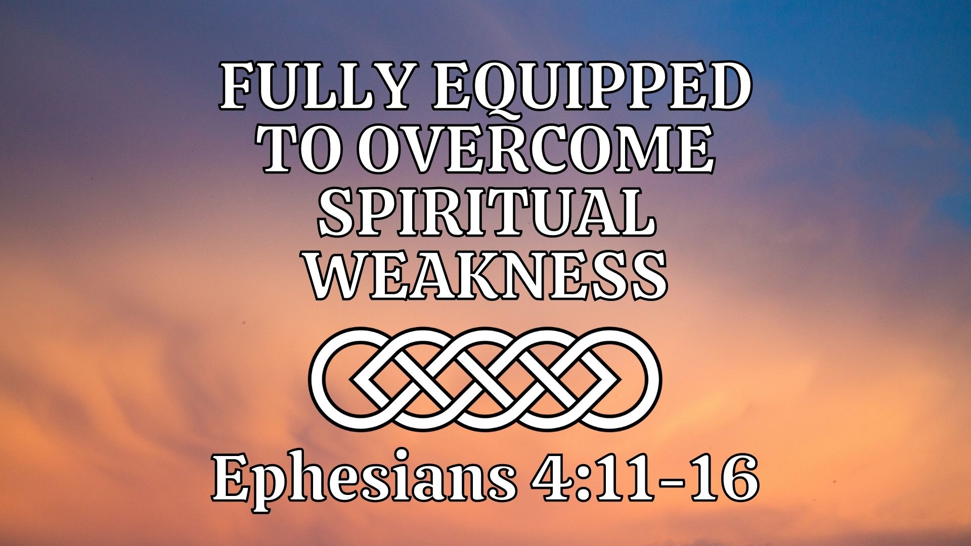 Fully Equipped to Overcome Spiritual Weakness (Ephesians 4:11-16) Image