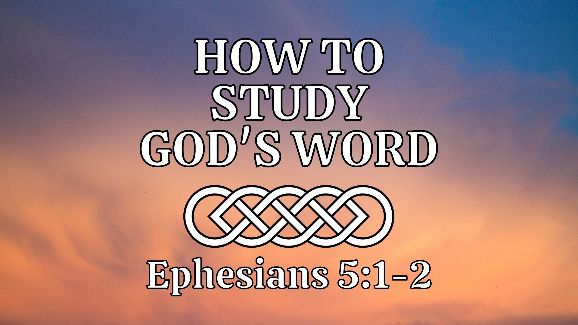 How to Study God's Word (Ephesians 5:1-2) Image