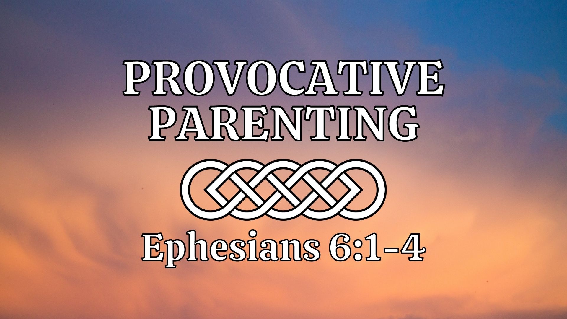 Provocative Parenting (Ephesians 6:1-4) Image