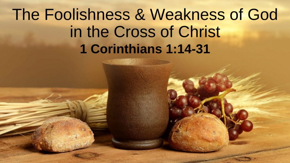 The Foolishness and Weakness of God in the Cross of Jesus Christ
