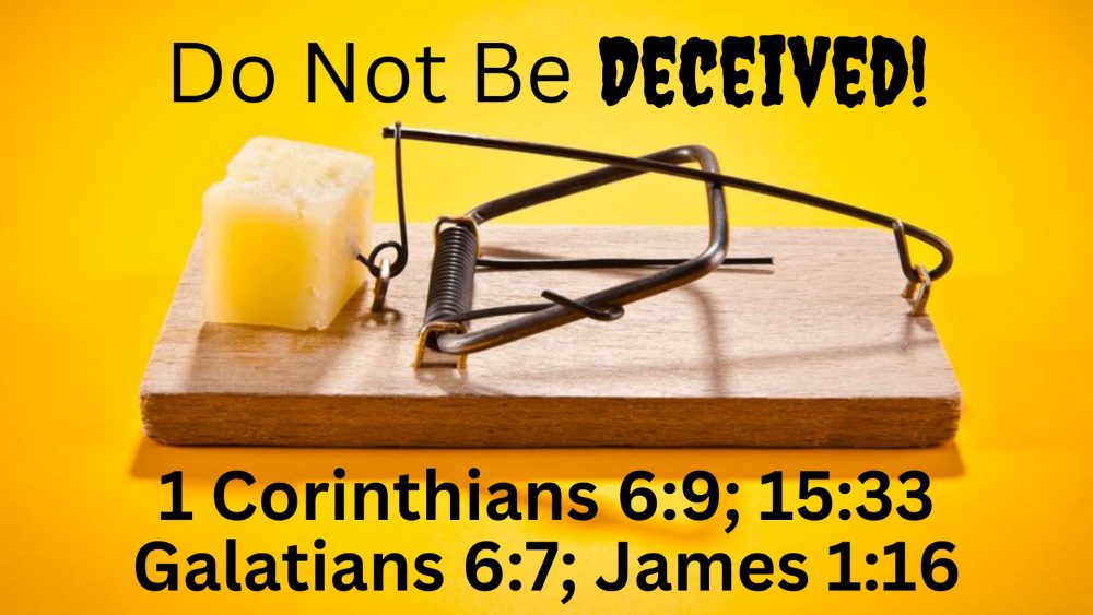Do Not Be Deceived!