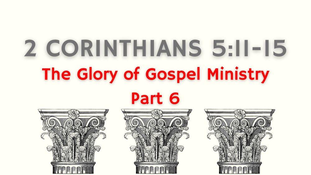 The Glory of Gospel Ministry: Part 6