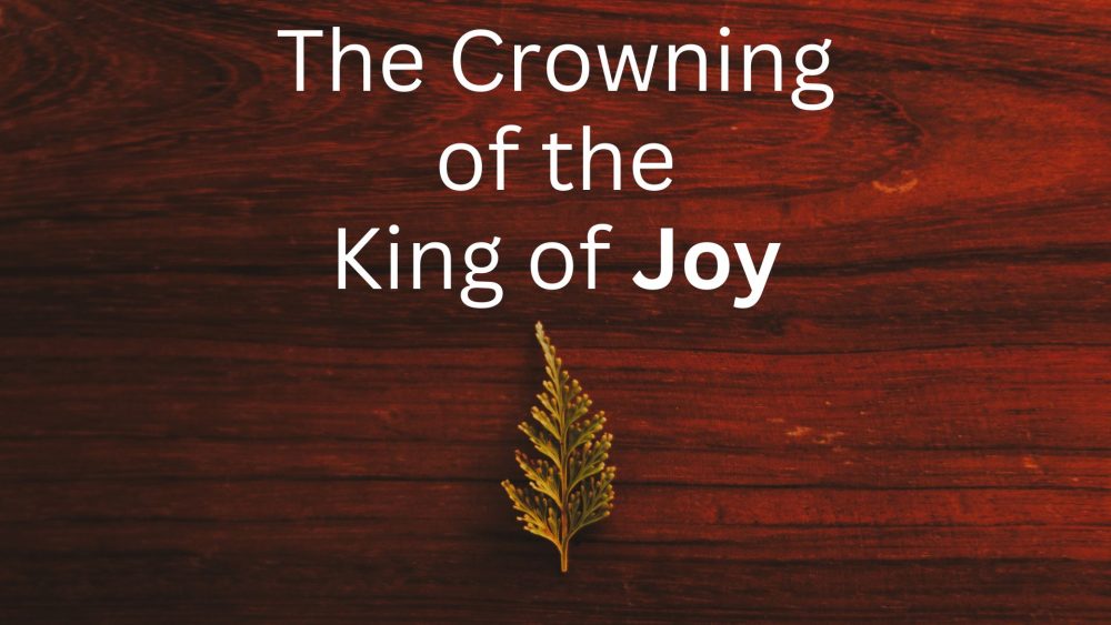The Crowning of the King of Joy