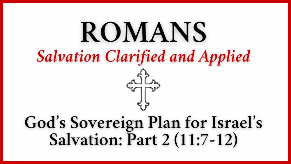 God\'s Sovereign Plan for Israel\'s Salvation: Part 2