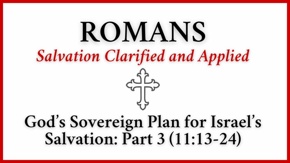 God\'s Sovereign Plan for Israel\'s Salvation: Part 3