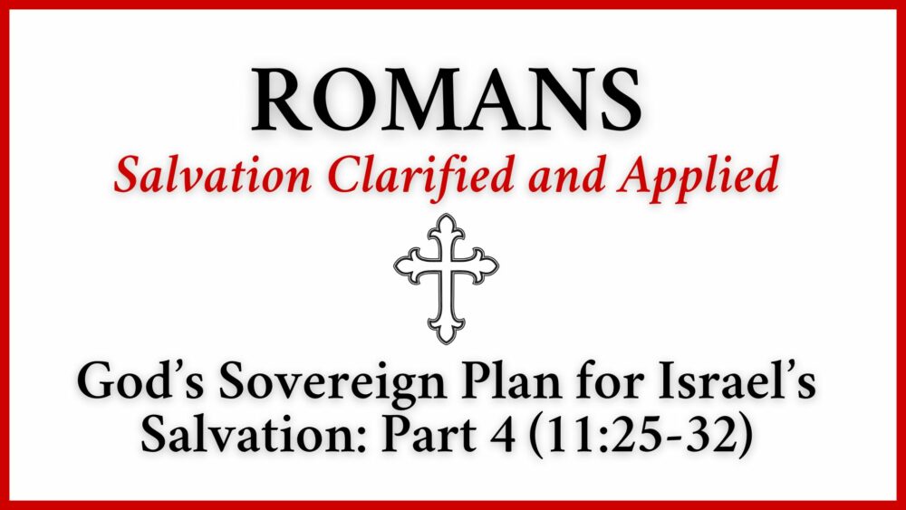 God\'s Sovereign Plan for Israel\'s Salvation: Part 4