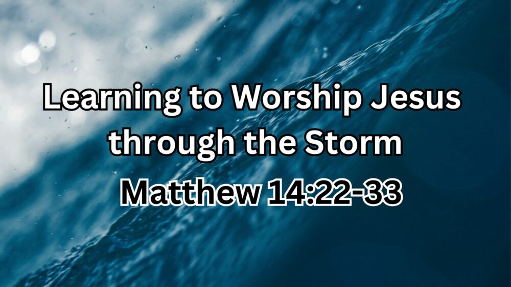 Learning to Worship Jesus through the Storm